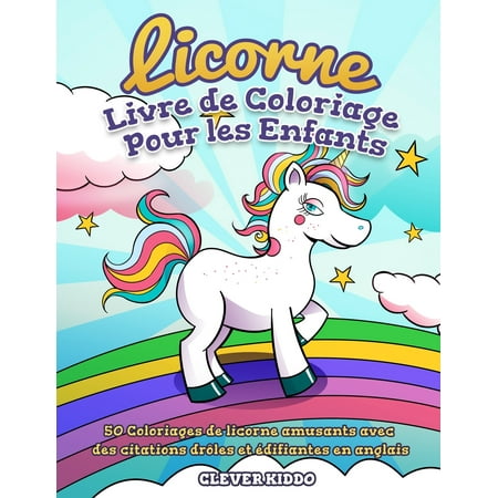 Licorne Livre de Coloriage Pour les Enfants: 50 Coloriages de licorne amusants avec des citations drôles et édifiantes en anglais