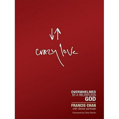 Crazy Love : Overwhelmed by a Relentless God