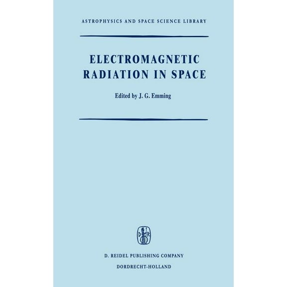Astrophysics and Space Science Library Electromagnetic Radiation in Space: Proceedings of the Third Esro Summer School in Space Physics, Held in Alpbach, Austr, Book 9, (Hardcover)