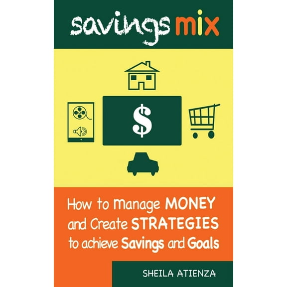 Savings Mix: How to Manage Money and Create Strategies to Achieve Savings and Goals, (Paperback)