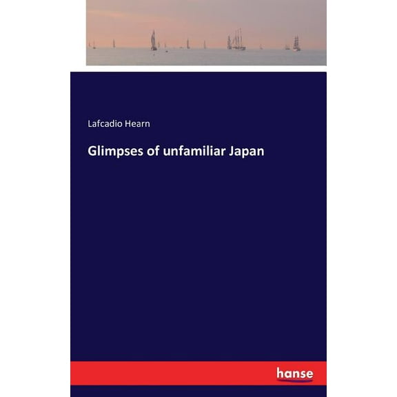 Glimpses of unfamiliar Japan: Vol. I, (Paperback)