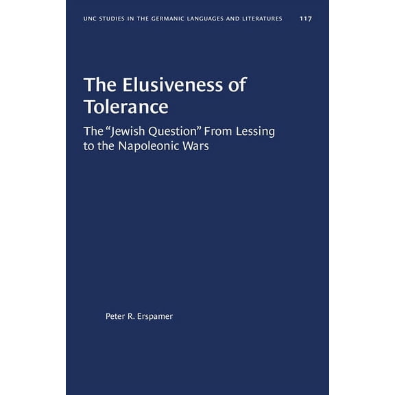 University of North Carolina Studies in  The Elusiveness of Tolerance: The "Jewish Question" from Lessing to the Napoleonic Wars, Book 117, (Paperback)
