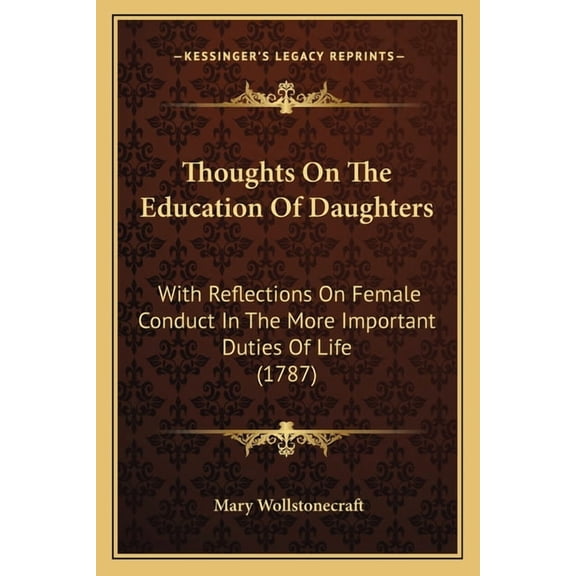 Thoughts On The Education Of Daughters: With Reflections On Female Conduct In The More Important Duties Of Life (1787), (Paperback)