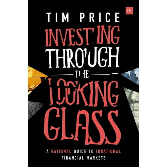 Investing Through the Looking Glass: A rational guide to irrational financial markets, (Paperback)