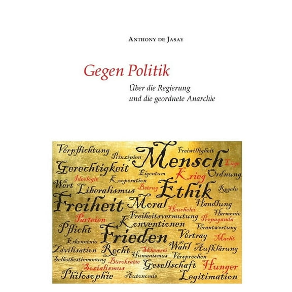 Gegen Politik: Ãber die Regierung und die geordnete Anarchie, (Paperback)