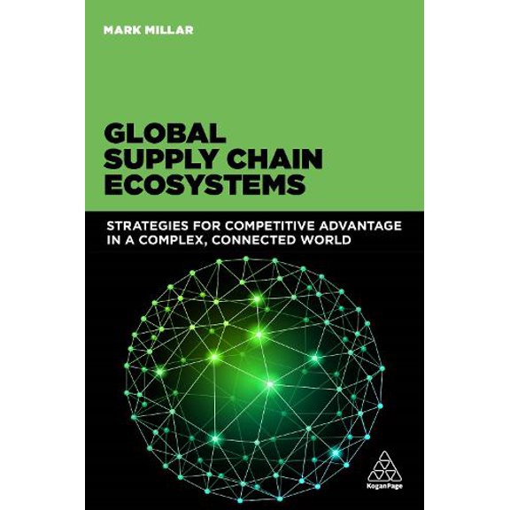 Pre-Owned Global Supply Chain Ecosystems: Strategies for Competitive Advantage in a Complex, Connected World (Paperback) 0749471581 9780749471583
