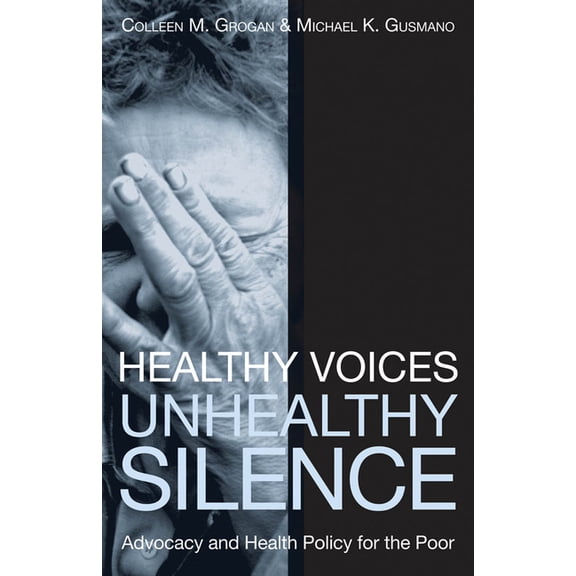 American Governance and Public Policy Healthy Voices, Unhealthy Silence: Advocacy and Health Policy for the Poor, (Paperback)