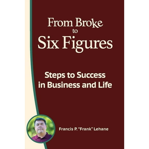 From Broke to Six Figures: Steps to Success in Business and Life (Paperback)