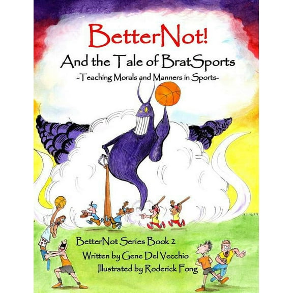 Betternot! BetterNot! And the Tale of Brat Sports: Teaching Morals and Manners in Sports, Book 2, (Hardcover)