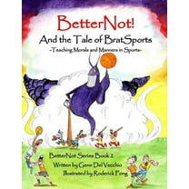 Betternot! BetterNot! And the Tale of Brat Sports: Teaching Morals and Manners in Sports, Book 2, (Hardcover)