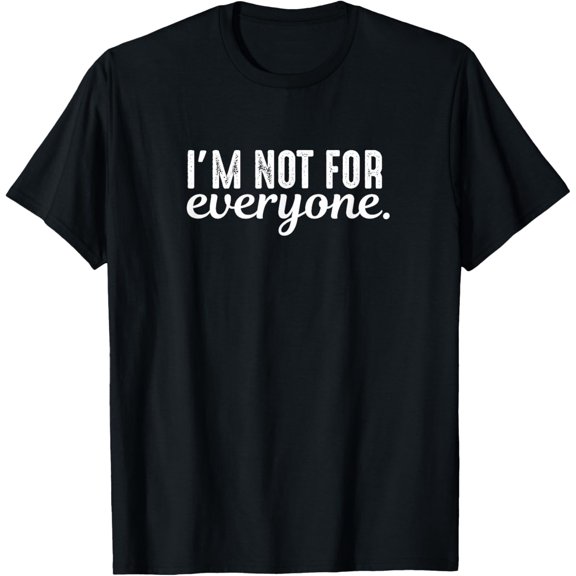 I'm not for everyone funny sassy salty humor quote shirt T-Shirt