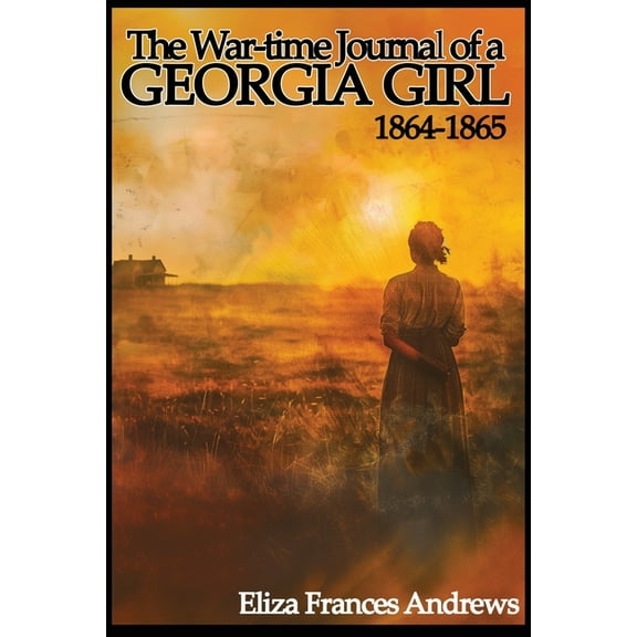 The War-Time Journal of a Georgia Girl, 1864-1865, (Paperback)
