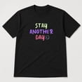 thumbnail image 3 of Stay Another Day Inspirational Graphic T-Shirt, Unisex Classic Fit Tee, 3 of 9