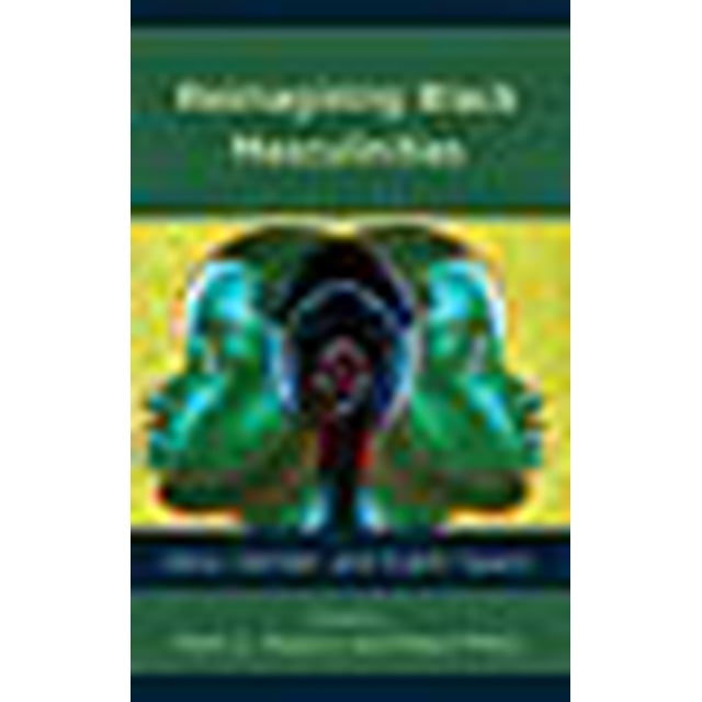 Reimagining Black Masculinities: Race, Gender, and Public Space (Communicating Gender)