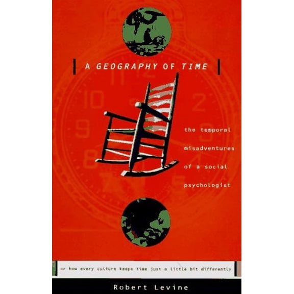 Pre-Owned A Geography of Time: Temporal Misadventures of a Social Psychologist, or How Every Culture Keeps Time Just a Little Bit Differently (Hardcover) 0465028926 9780465028924
