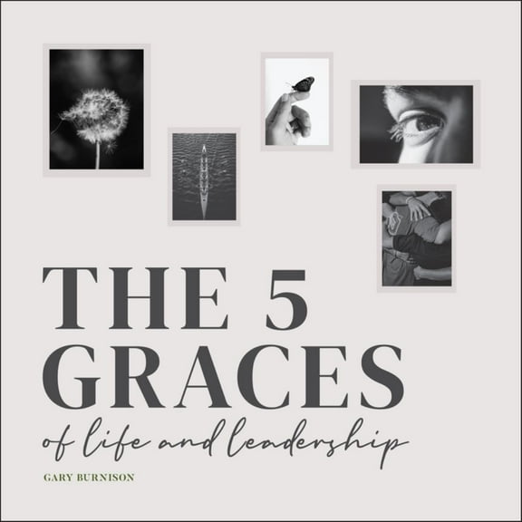 The Five Graces of Life and Leadership (Hardcover)