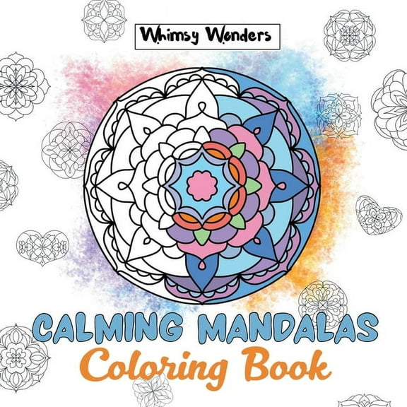 Calming Mandalas: Forty Unique Designs for Stress Relief: A Relaxing Coloring Book for All Ages, (Paperback)