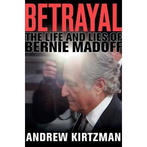 Pre-Owned Betrayal: The Life and Lies of Bernie Madoff (Hardcover) 0061870765 9780061870767