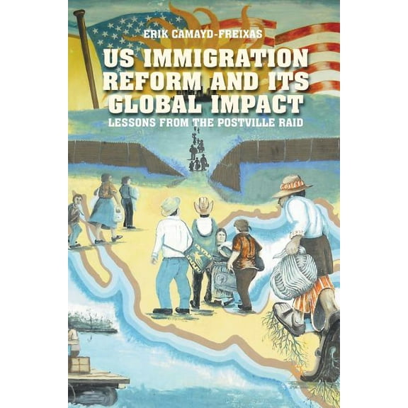 Us Immigration Reform and Its Global Impact: Lessons from the Postville Raid, (Paperback)