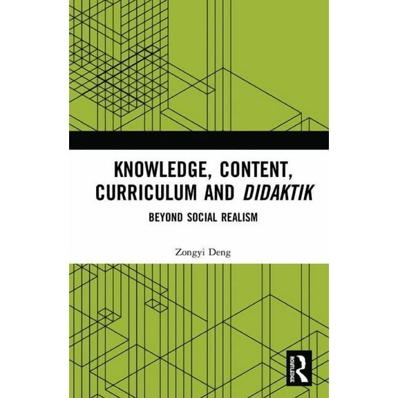 Knowledge, Content, Curriculum and Didaktik: Beyond Social Realism, (Hardcover)