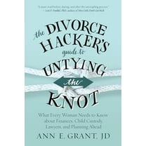 Pre-Owned The Divorce Hacker's Guide to Untying the Knot: What Every Woman Needs to Know about Finances, Child Custody, Lawyers, and Planning Ahead (Paperback) 1608685608 9781608685608