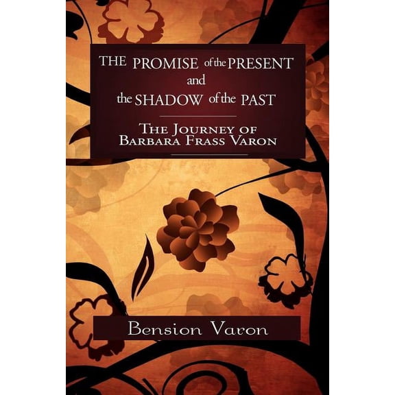Promise of the Present and the Shadow of the Past : The Journey of Barbara Frass Varon