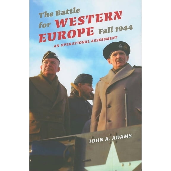 Twentieth-Century Battles The Battle for Western Europe, Fall 1944: An Operational Assessment, (Hardcover)