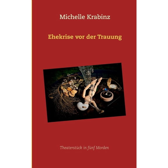 Ehekrise vor der Trauung: TheaterstÃ¼ck in fÃ¼nf Morden, (Paperback)