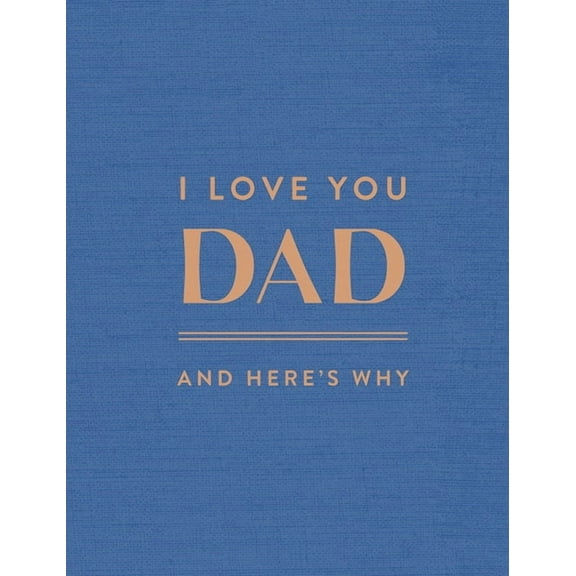 I Love You Dad: And Here's Why, (Hardcover)