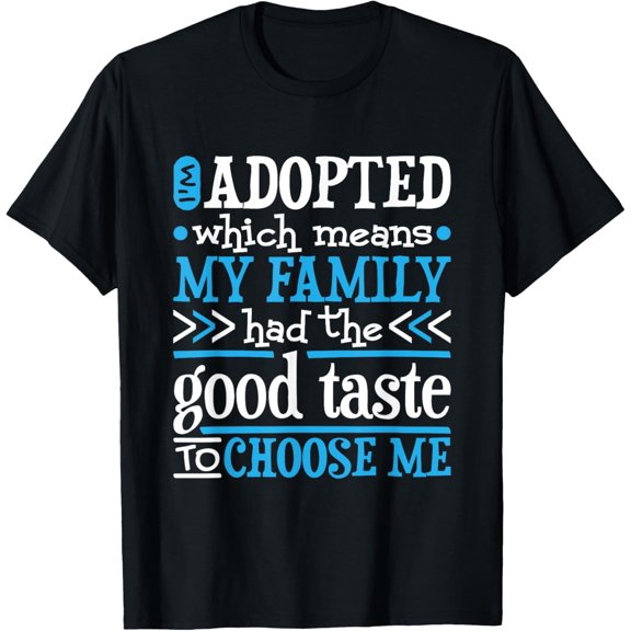 Exquisite and comfortable-I'M Adopted My Family Had The Good Taste, Adopted Children T-Shirt