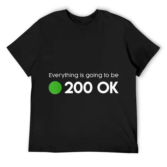 Mens Everything is going to be 200 OK - geek http response shirt T-Shirt Black