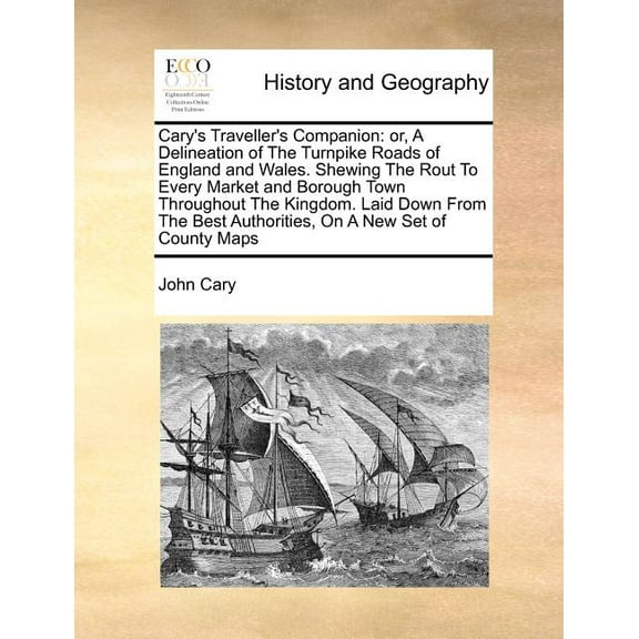 Cary's Traveller's Companion: Or, a Delineation of the Turnpike Roads of England and Wales. Shewing the Rout to Every Ma, (Paperback)
