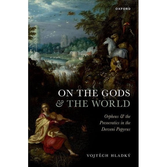 On the Gods and the World: Orpheus and the Presocratics in the Derveni Papyrus, (Hardcover)