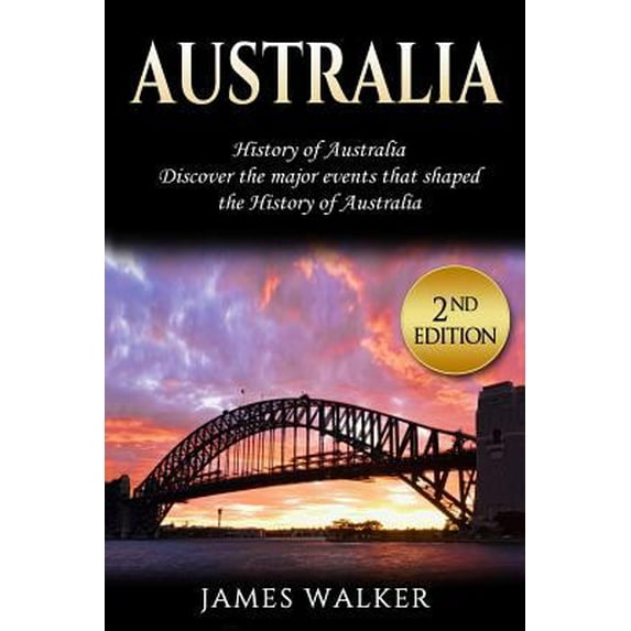 Pre-Owned Australia: History of Australia: Discover the Major Events That Shaped the History of Australia (Paperback) 1720287872 9781720287872
