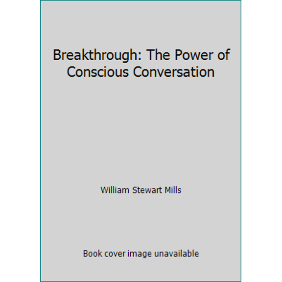 Pre-Owned Breakthrough: The Power of Conscious Conversation (Paperback) 1931646929 9781931646925