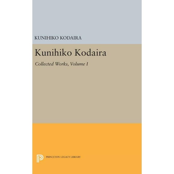 Princeton Legacy Library Kunihiko Kodaira, Volume I: Collected Works, Book 1421, (Hardcover)