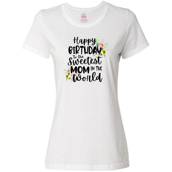 Inktastic Happy Birthday to the Sweetest Mom in the World Women's T-Shirt