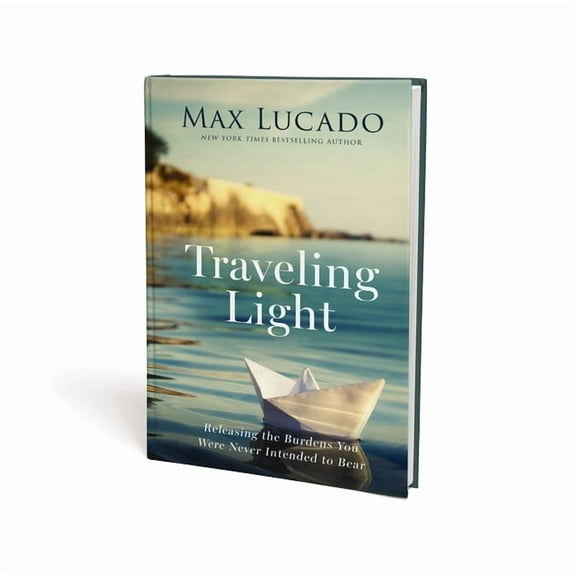 Traveling Light: Releasing the Burdens You Were Never Intended to Bear, (Hardcover)