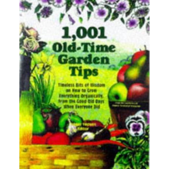 Pre-Owned 1,001 Old-Time Garden Tips: Timeless Bits of Wisdom on How to Grow Everything Organically, from the Good Old Days When Everyone Did (Hardcover) 0875967663 9780875967660