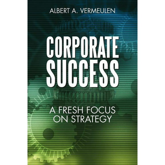 Corporate Success: A Fresh Focus on Strategy (Paperback)