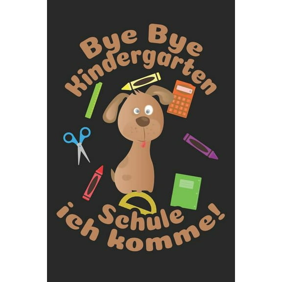 Bye Bye Kindergarten - Schule ich komme! : Kariertes A5 Hund Heft für das Schulkind das Schüler in der ersten Klasse wird (Paperback)
