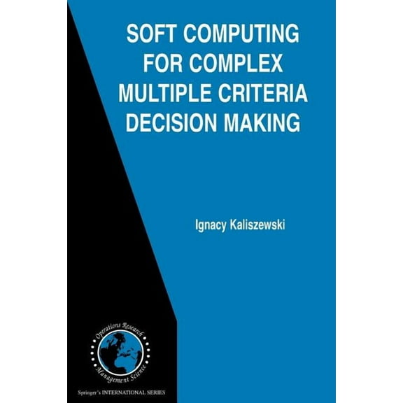 International Operations Research & Mana Soft Computing for Complex Multiple Criteria Decision Making, Book 85, (Paperback)