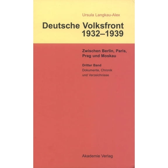 Dritter Band: Dokumente Zur Geschichte Des Ausschusses Zur Vorbereitung Einer Deutschen Volksfront, Chronik Und Verzeich, (Hardcover)