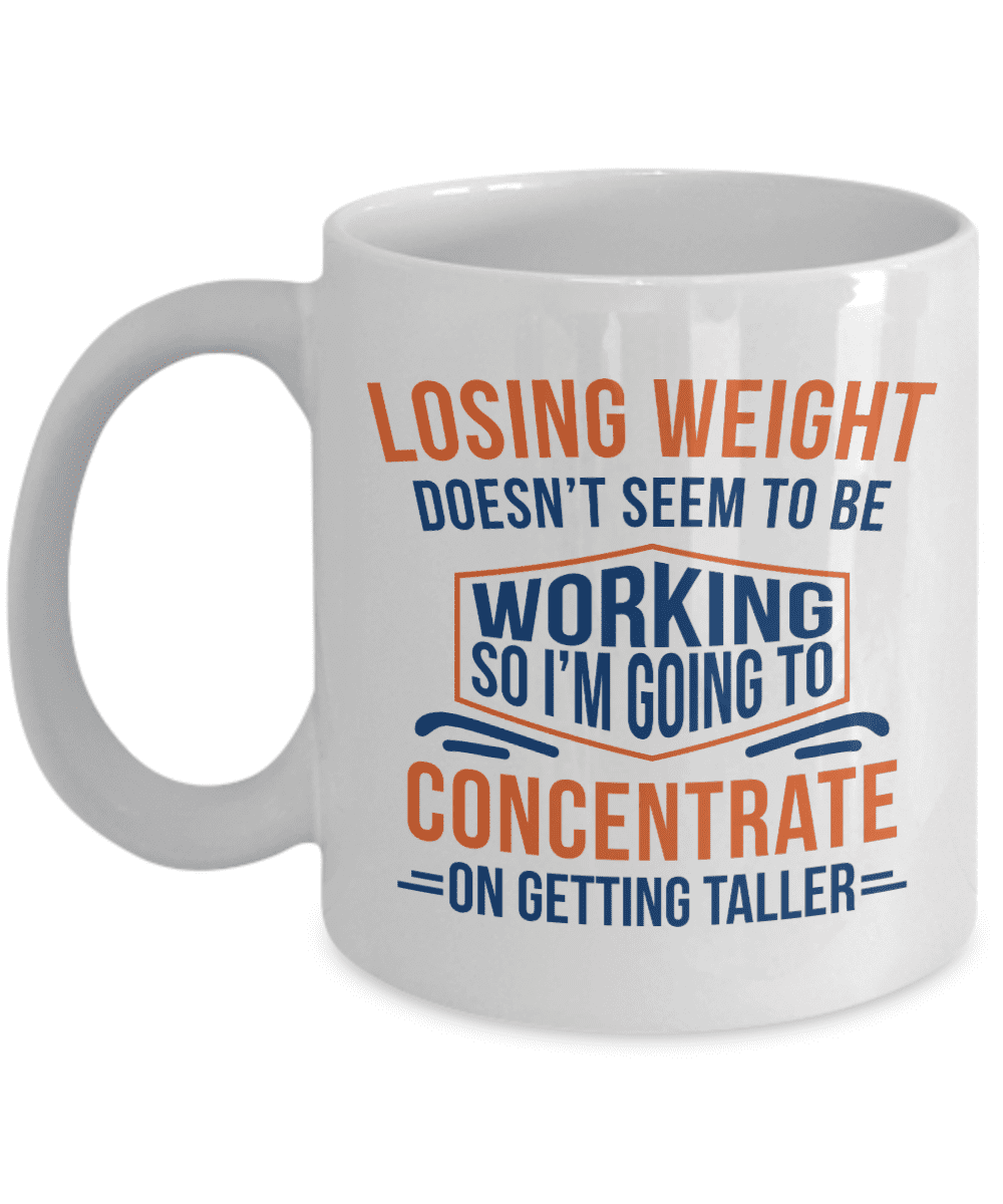 Losing Weight Doesn't Seem To Be Working Funny Diet & Weight-loss Humor  Quotes Novelty Coffee & Tea Mug Cup, Fun Stuff, Supplies, Items & Gag  Giftables For A Dieter And Dieting Men
