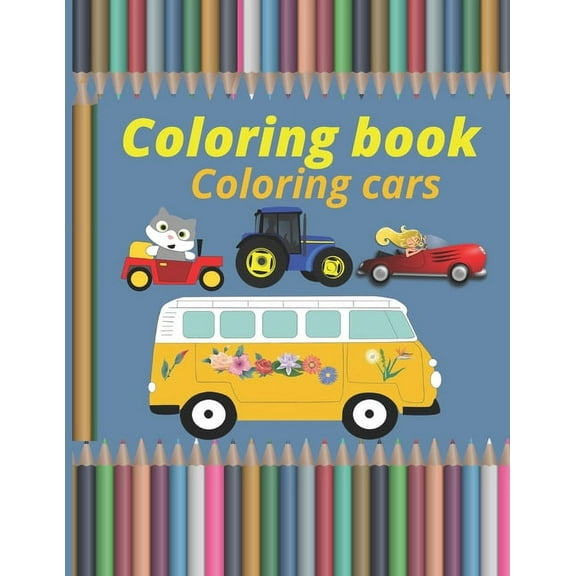 Coloring book Coloring cars: Cars Coloring Book coloring book for Boys, Girls, Fun .Cars trains tractors trucks..Coloring Book For kids Aged 3-12 (Paperback)