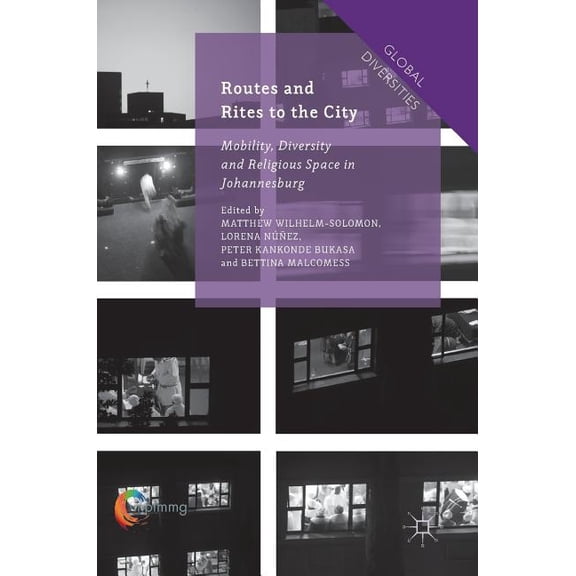 Global Diversities Routes and Rites to the City: Mobility, Diversity and Religious Space in Johannesburg, (Hardcover)