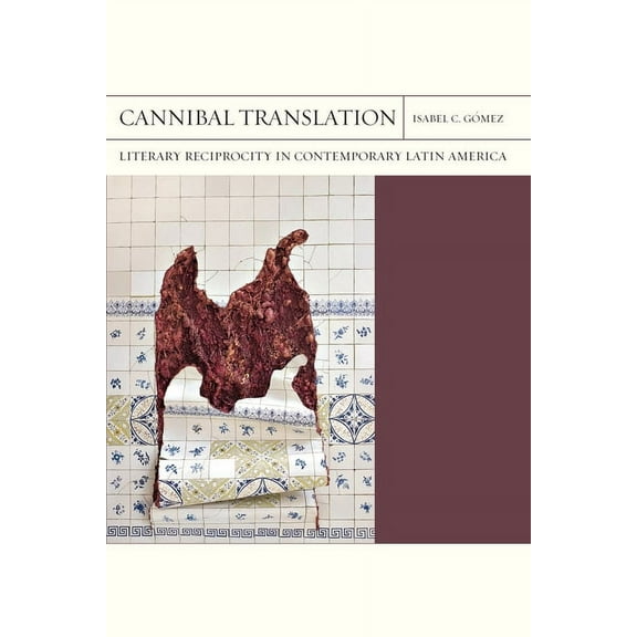 FlashPoints: Cannibal Translation : Literary Reciprocity in Contemporary Latin America (Series #44) (Paperback)