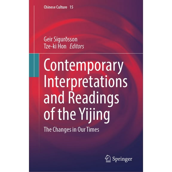Chinese Culture Contemporary Interpretations and Readings of the Yijing: The Changes in Our Times, Book 15, (Hardcover)