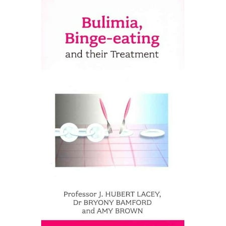 Bulimia, Binge-Eating and Their Treatment. J. Hubert Lacey, Bryony Bamford, Amy (Best Binge Eating Disorder Treatment)