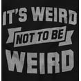 thumbnail image 2 of Its Weird Not Be Weird Nerd Geek Cute Men's Graphic T Shirt Tees Brisco Brands S, 2 of 4